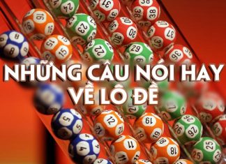 Những câu nói hay về lô đề được lưu truyền đến ngày nay